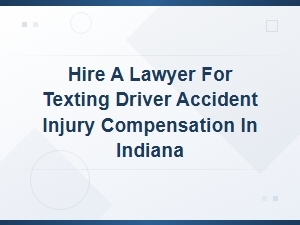 Indiana Compensation for Texting Driver Accident Injuries