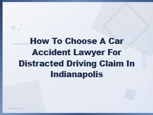Choosing a Lawyer for Distracted Driving in Indianapolis