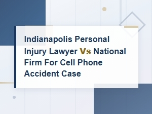 Local vs National Firm for a Cell Phone Accident Case