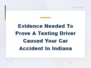 Proving a Texting Driver Caused Your Indiana Accident