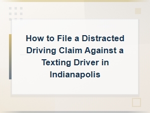 Filing a Distracted Driving Claim in Indianapolis