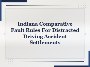 Indiana Comparative Fault Rules for Distracted Driving Accident Settlements